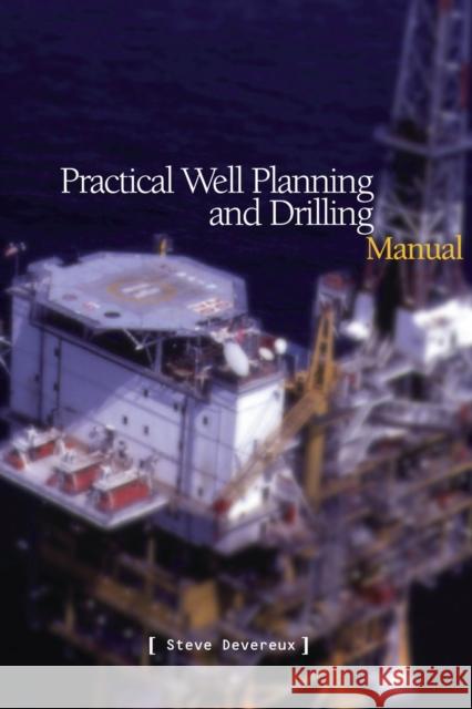 Practical Well Planning & Drilling Manual Steve Devereaux 9780878146963 Pennwell Books - książka