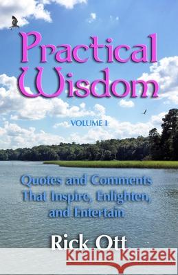 Practical Wisdom: Quotes and Comments That Inspire, Enlighten, and Entertain Rick Ott 9780966349177 Ocean View Communications - książka