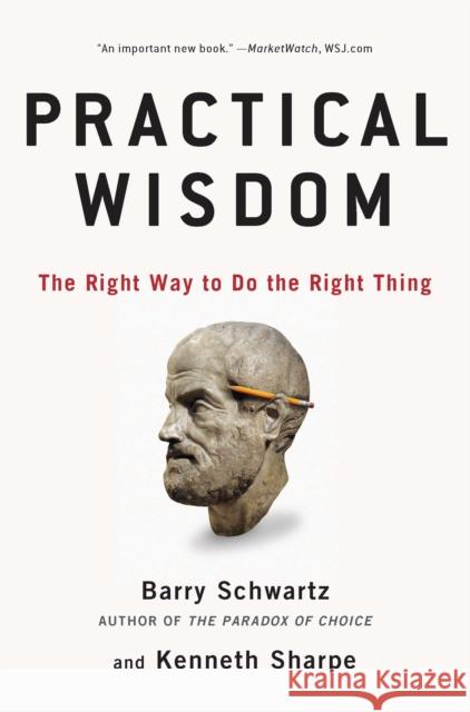 Practical Wisdom: The Right Way to Do the Right Thing Schwartz, Barry 9781594485435 Riverhead Books - książka