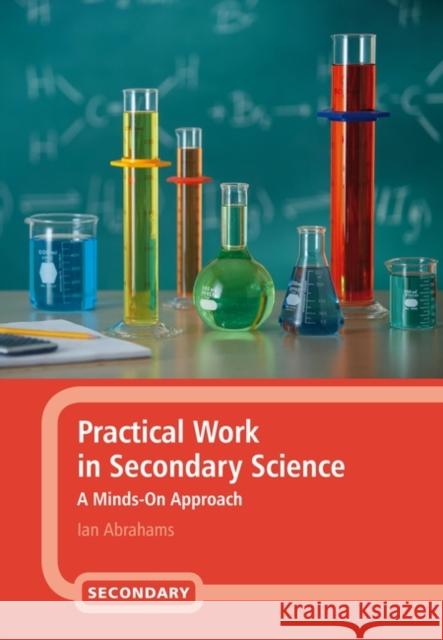 Practical Work in Secondary Science: A Minds-On Approach Abrahams, Ian 9781847065032  - książka