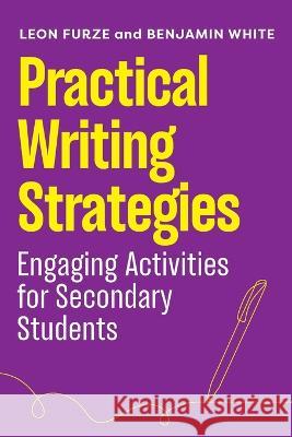 Practical Writing Strategies: Engaging Activities for Secondary Students Furze Leon Benjamin White 9781922607508 Amba Press - książka