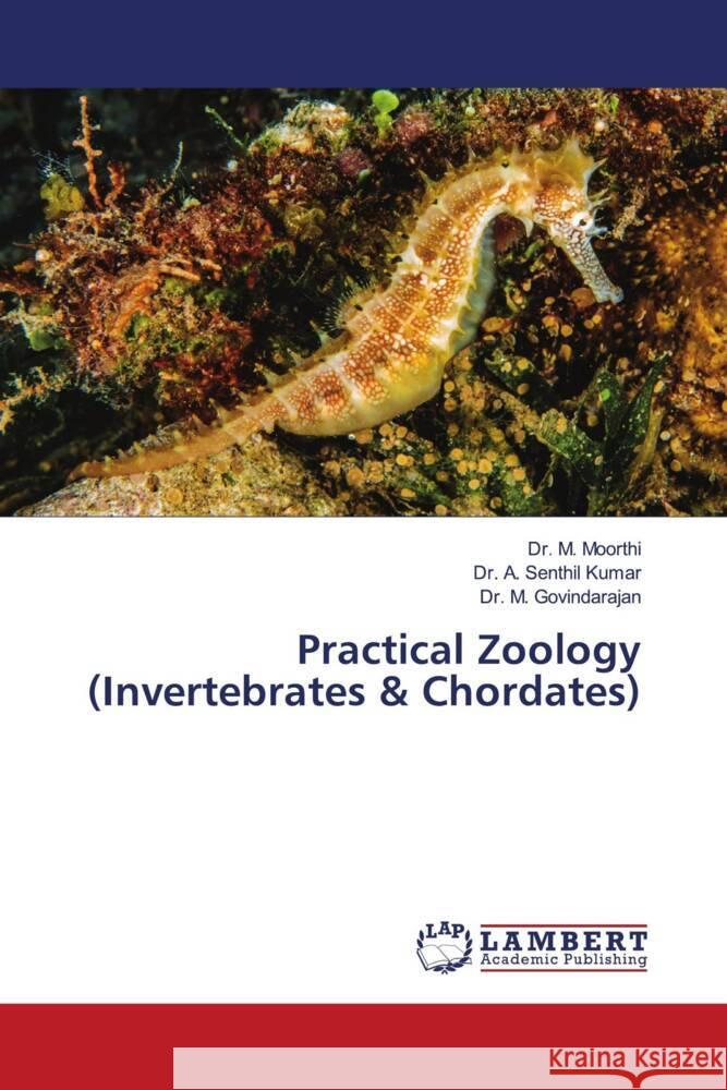 Practical Zoology (Invertebrates & Chordates) M. Moorthi A. Senthi M. Govindarajan 9786207473366 LAP Lambert Academic Publishing - książka