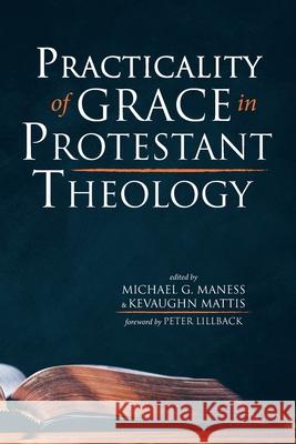 Practicality of Grace in Protestant Theology Michael G. Maness Kevaughn Mattis Peter Lillback 9781725284180 Wipf & Stock Publishers - książka