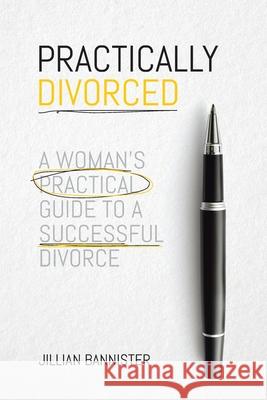 Practically Divorced: A Woman's Practical Guide to a Successful Divorce Jillian Bannister 9780228830191 Tellwell Talent - książka