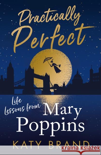 Practically Perfect: Life Lessons from Mary Poppins Katy Brand 9780008400705 HarperCollins Publishers - książka