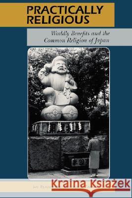 Practically Religious: Worldly Benefits and the Common Religion of Japan Reader, Ian 9780824820909  - książka