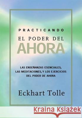 Practicando El Poder de Ahora: Practicing the Power of Now, Spanish-Language Edition Eckhart Tolle 9781577314462 New World Library - książka