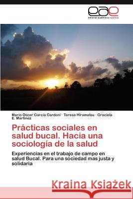 Practicas Sociales En Salud Bucal. Hacia Una Sociologia de La Salud Garcia Cardoni Mario Oscar 9783847366652 Editorial Acad Mica Espa Ola - książka