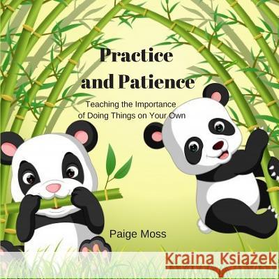 Practice and Patience: Teaching the Importance of Doing Things on Your Own Paige Moss 9781096390022 Independently Published - książka