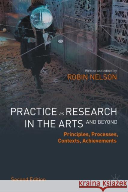 Practice as Research in the Arts (and Beyond): Principles, Processes, Contexts, Achievements Nelson, Robin 9783030905415 Springer Nature Switzerland AG - książka