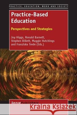 Practice-Based Education : Perspectives and Strategies Joy Higgs Ronald Barnett Stephen Billett 9789462091276 Sense Publishers - książka