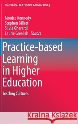 Practice-Based Learning in Higher Education: Jostling Cultures Kennedy, Monica 9789401795012 Springer - książka