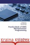 Practice Book of 8085 Microprocessor Programming Kaur, Sarabjeet; Kalsi, Jasvir Singh; Singh, Chamkaur 9786200239136 LAP Lambert Academic Publishing