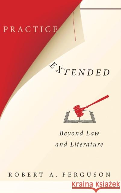 Practice Extended: Beyond Law and Literature Ferguson, Robert A. 9780231175364 John Wiley & Sons - książka