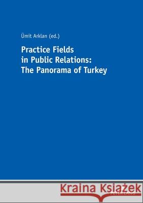 Practice Fields in Public Relations: The Panorama of Turkey  9783631730676 Peter Lang Ltd. International Academic Publis - książka