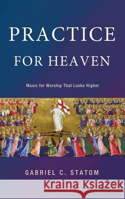 Practice for Heaven Gabriel C Statom, Ronald Man 9781498207232 Wipf & Stock Publishers - książka