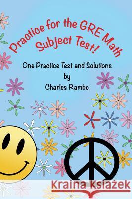 Practice for the GRE Math Subject Test: One Practice Test and Solutions Charles Rambo 9781718763432 Createspace Independent Publishing Platform - książka