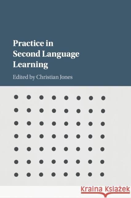 Practice in Second Language Learning Christian Jones 9781107579033 Cambridge University Press - książka