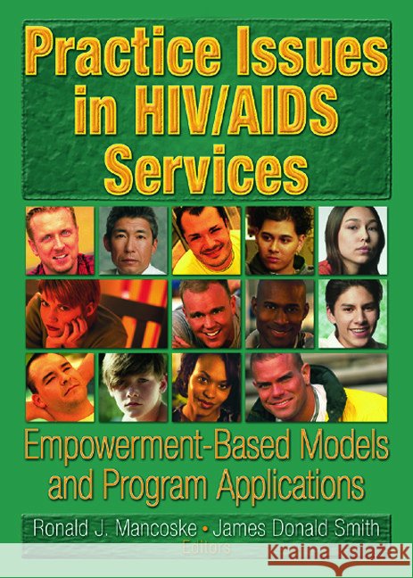 Practice Issues in HIV/AIDS Services : Empowerment-Based Models and Program Applications Ronald J. Mancoske James Donald Smith Ronald J. Mancoske 9780789023025 Haworth Press - książka