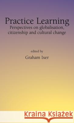 Practice Learningperspectives on Globalisation, Citizenship and Cultural Change Ixer, Graham 9781861770516 Whiting & Birch Ltd - książka
