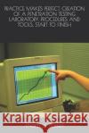 Practice Makes Perfect. Creation of a Penetration Testing Laboratory, Procedures and Tools, Start to Finish Thomas Butler 9781071383650 Independently Published
