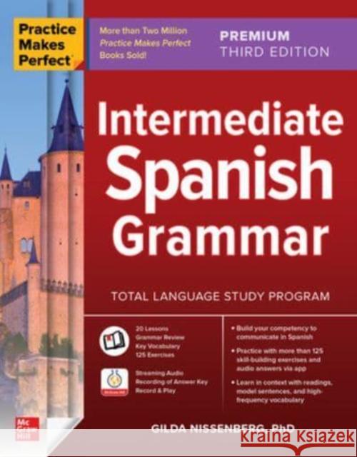 Practice Makes Perfect: Intermediate Spanish Grammar, Premium Third Edition Gilda Nissenberg 9781264784493 McGraw-Hill Education - książka