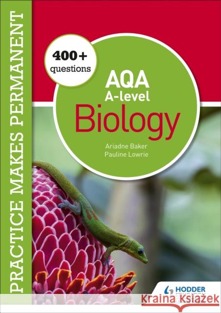 Practice makes permanent: 400+ questions for AQA A-level Biology Pauline Lowrie Ariadne Baker  9781510475021 Hodder Education - książka