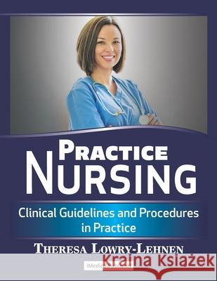 Practice Nursing: Clinical Guidelines and Procedures in Practice Theresa Lowry-Lehnen 9781999348502 International Medical Publisher - książka