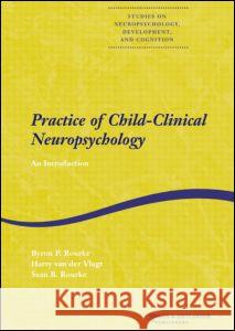 Practice of Child-Clinical Neuropsychology: An Introduction Rourke, Byron 9789026519291 TAYLOR & FRANCIS LTD - książka