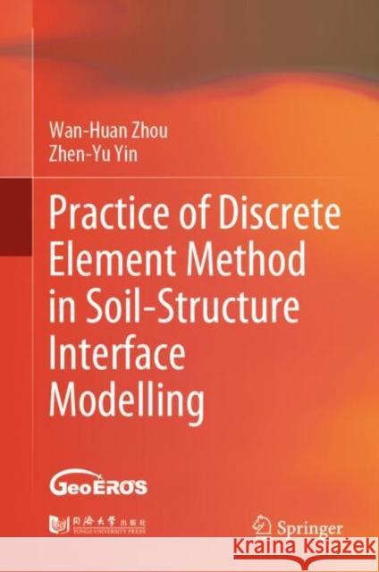 Practice of Discrete Element Method in Soil-Structure Interface Modelling Wan-Huan Zhou, Yin, Zhen-Yu 9789811900464 Springer Nature Singapore - książka