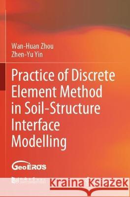 Practice of Discrete Element Method in Soil-Structure Interface Modelling Wan-Huan Zhou, Yin, Zhen-Yu 9789811900495 Springer Nature Singapore - książka