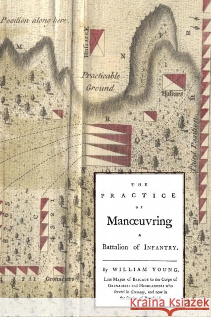 Practice of Manoeuvring a Battalion of Infantry 1770 William Young (Major) 9781845743444 Naval & Military Press Ltd - książka