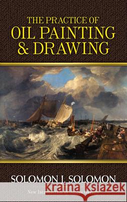 Practice of Oil Painting and Drawing Solomon J. Solomon 9780486483580 Dover Publications Inc. - książka