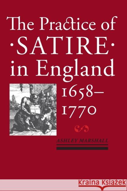 Practice of Satire in England, 1658-1770 Marshall, Ashley 9781421419855 John Wiley & Sons - książka