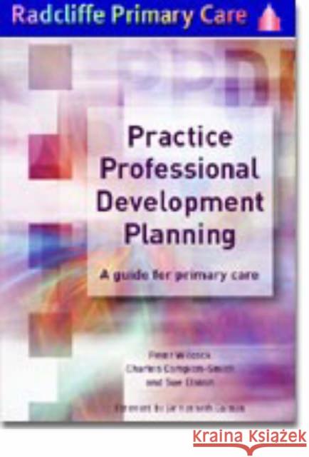 Practice Professional Development Planning: A Guide for Primary Care  9781857758054 Radcliffe Publishing Ltd - książka