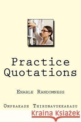Practice Quotations: Enable Randomness Omprakash Thirunavukkarasu 9781986395724 Createspace Independent Publishing Platform - książka
