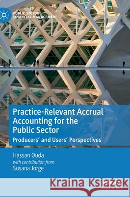 Practice-Relevant Accrual Accounting for the Public Sector: Producers' and Users' Perspectives Ouda, Hassan 9783030515942 Palgrave MacMillan - książka