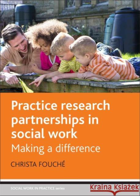 Practice Research Partnerships in Social Work: Making a Difference Christa Fouche 9781447314004 Policy Press - książka