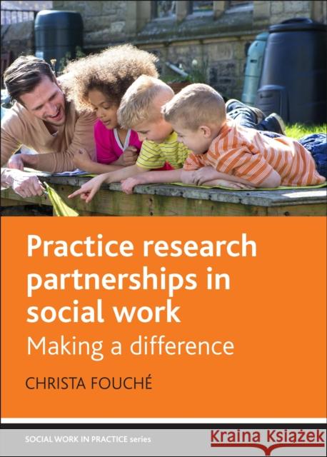 Practice Research Partnerships in Social Work: Making a Difference Fouché, Christa 9781447314011 Policy Press - książka