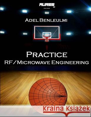 Practice RF/Microwave Engineering Adel Benleulmi 9781777391201 Aures Labs Publishing - książka