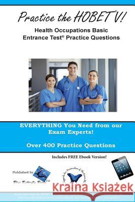 Practice the HOBET V!: Health Occupations Basic Entrance Test Practice Questions Blue Butterfly Books 9781482533514 Createspace - książka