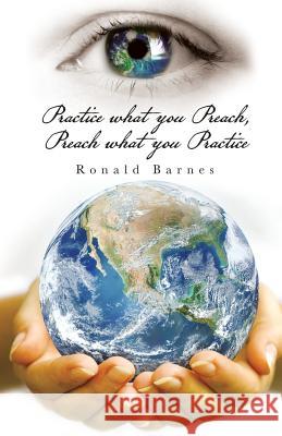 Practice what you Preach, Preach what you Practice Barnes, Ronald 9781504368490 Balboa Press - książka