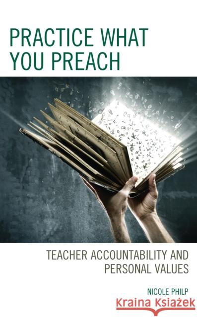 Practice What You Preach: Teacher Accountability and Personal Values NICOLE PHILP 9781475867749 ROWMAN & LITTLEFIELD pod - książka