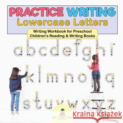 Practice Writing Lowercase Letters - Writing Workbook for Preschool Children's Reading & Writing Books Baby Professor 9781541926103 Baby Professor - książka