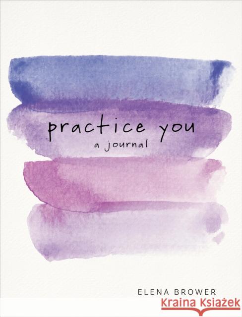 Practice You: A Journal Elena Brower 9781622039227 Sounds True - książka
