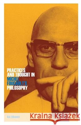 Practices and Thought in Michel Foucault's Philosophy Kai Alhanen 9789523453388 Gaudeamus Oy - książka