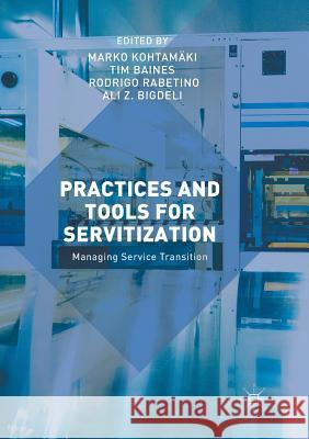 Practices and Tools for Servitization: Managing Service Transition Kohtamäki, Marko 9783030095109 Palgrave MacMillan - książka