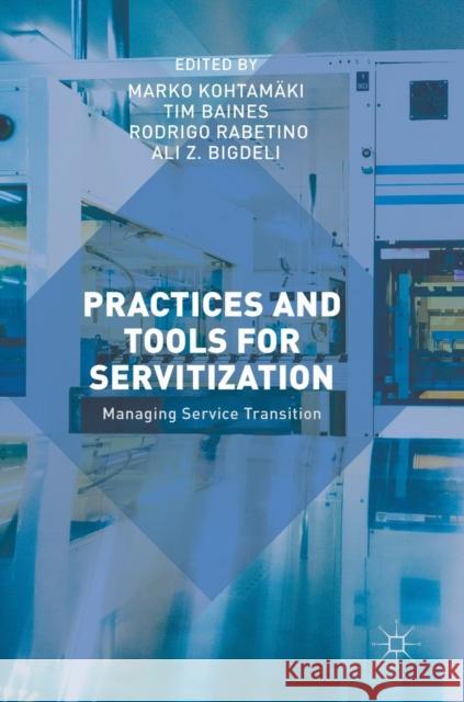 Practices and Tools for Servitization: Managing Service Transition Kohtamäki, Marko 9783319765167 Palgrave MacMillan - książka