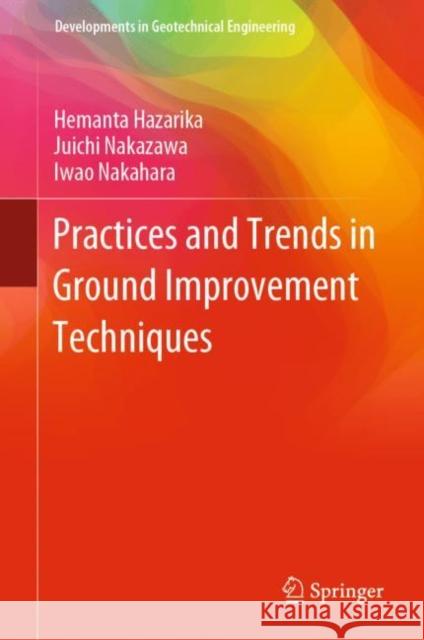 Practices and Trends in Ground Improvement Techniques Hemanta Hazarika Juichi Nakazawa Iwao Nakahara 9789811933219 Springer - książka