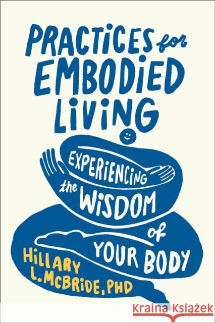 Practices for Embodied Living: Experiencing the Wisdom of Your Body Hillary L., PhD McBride 9781587436246 Brazos Press - książka